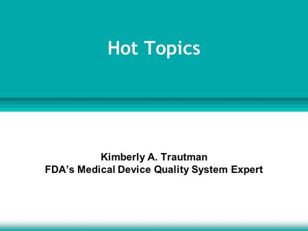 Kimberly A. Trautman FDA’s Medical Device Quality System Expert