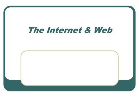 The Internet & Web. Objectives The Internet & Web HTML – Hypertext Markup Language Project portfolio page.