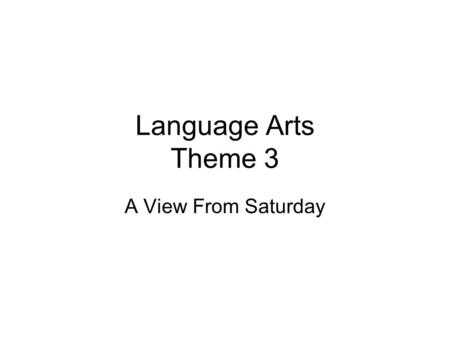 Language Arts Theme 3 A View From Saturday. Do Now Choose 1 problem below and tell me how you would solve this problem. Write your answer your journal.