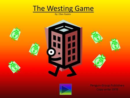 The Westing Game By: Ellen Raskin Penguin Group Publishers Copy write 1978.