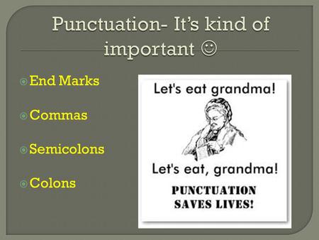  End Marks  Commas  Semicolons  Colons.  Use commas to separate items in a series.  Use commas to separate two or more adjectives preceding a noun.