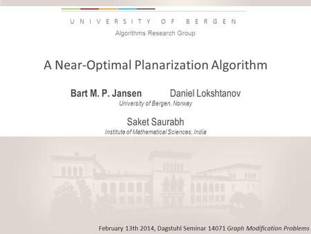 Uib.no UNIVERSITY OF BERGEN A Near-Optimal Planarization Algorithm Bart M. P. Jansen Daniel Lokshtanov University of Bergen, Norway Saket Saurabh Institute.