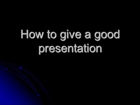 How to give a good presentation. Outline What was wrong with that presentation? What was wrong with that presentation? Common mistakes Common mistakes.