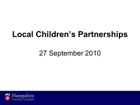 Local Children’s Partnerships 27 September 2010. Delivery Plans 50% received to-date Most still in draft Positive features: –Good local profiling –Sound.