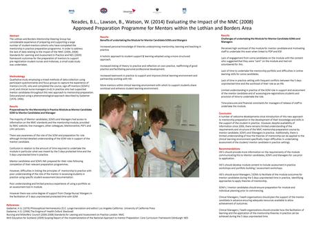 Neades, B.L., Lawson, B., Watson, W. (2014) Evaluating the Impact of the NMC (2008) Approved Preparation Programme for Mentors within the Lothian and Borders.