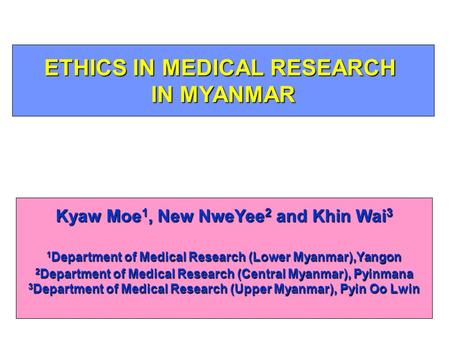 ETHICS IN MEDICAL RESEARCH IN MYANMAR