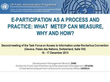 E-PARTICIPATION AS A PROCESS AND PRACTICE: WHAT METEP CAN MEASURE, WHY AND HOW? Second meeting of the Task Force on Access to Information under the Aarhus.