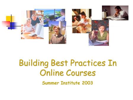 Building Best Practices In Online Courses Summer Institute 2003.