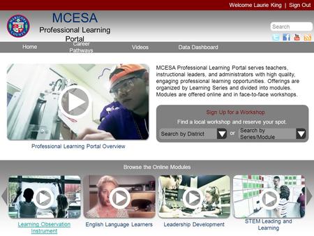MCESA Professional Learning Portal Welcome Laurie King | Sign Out Search Home Videos Career Pathways Data Dashboard Professional Learning Portal Overview.