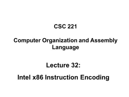 CSC 221 Computer Organization and Assembly Language