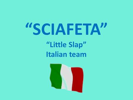 “SCIAFETA” “Little Slap” Italian team. TREVISO PLAYING CARDS To play “Sciafeta” in Italy we use a type of cards from the city of Treviso: the Trevigiane