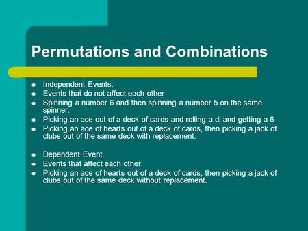 Permutations and Combinations Independent Events: Events that do not affect each other Spinning a number 6 and then spinning a number 5 on the same spinner.