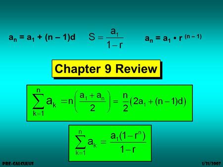 1/31/2007 Pre-Calculus Chapter 9 Review a n = a 1 + (n – 1)d a n = a 1 r (n – 1)