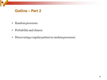 Outline – Part 2 Random processes Probability and chance