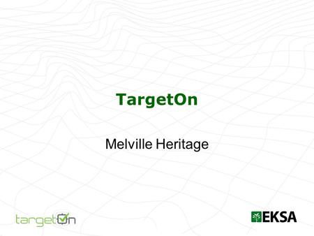 TargetOn Melville Heritage. Includes Relational database Forms for adding information Pre-populated information in the following categories: –Natural.