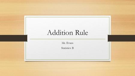 Addition Rule Mr. Evans Statistics B. Venn Diagram It is often possible to illustrate the various sets or events of an experiment. For this we use Venn.