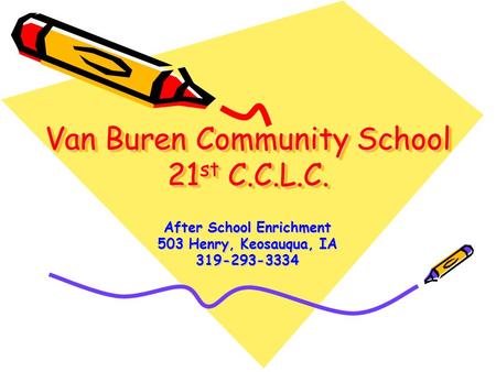 Van Buren Community School 21 st C.C.L.C. After School Enrichment 503 Henry, Keosauqua, IA 319-293-3334.