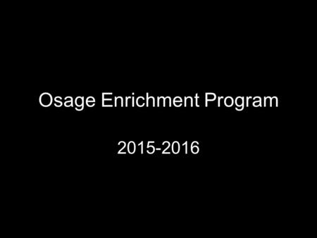 Osage Enrichment Program 2015-2016. E.P. Qualifying Scores High Grouping in Science, Math and Reading Classroom Teacher Recommendation E.P. Teacher Recommendation.