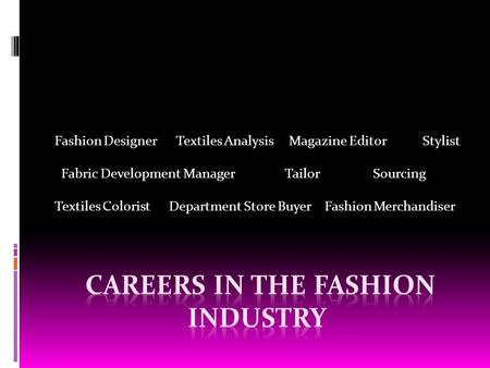 Fashion Designer Textiles Analysis Magazine Editor Stylist Fabric Development Manager Tailor Sourcing Textiles Colorist Department Store Buyer Fashion.