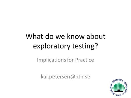 What do we know about exploratory testing? Implications for Practice