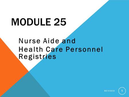 MODULE 25 Nurse Aide and Health Care Personnel Registries REVISED 1.