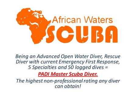 Being an Advanced Open Water Diver, Rescue Diver with current Emergency First Response, 5 Specialties and 50 logged dives = PADI Master Scuba Diver. The.