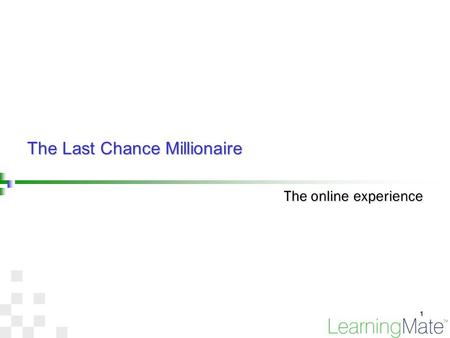 1 The Last Chance Millionaire The online experience.