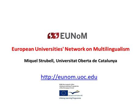 European Universities' Network on Multilingualism Miquel Strubell, Universitat Oberta de Catalunya.