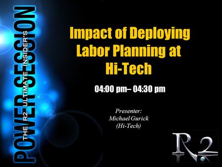 Impact of Deploying Labor Planning at Hi-Tech 04:00 pm– 04:30 pm Presenter: Michael Gurick (Hi-Tech)