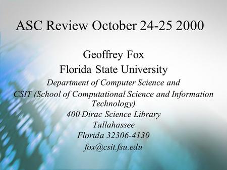 ASC Review October 24-25 2000 Geoffrey Fox Florida State University Department of Computer Science and CSIT (School of Computational Science and Information.