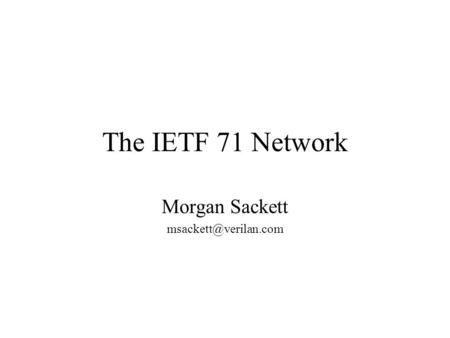 The IETF 71 Network Morgan Sackett