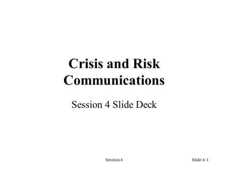 Session 41 Crisis and Risk Communications Session 4 Slide Deck Slide 4-