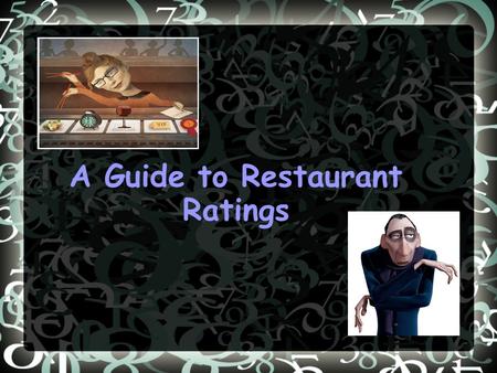 A Guide to Restaurant Ratings. What are restaurant ratings? They identify restaurants according to quality Symbols are often used Popular symbols include: