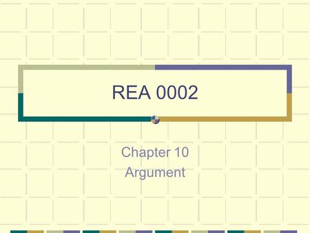 REA 0002 Chapter 10 Argument What is argument? Not an emotional exchange Not anger It is a rational discussion Advances and supports a point of view.