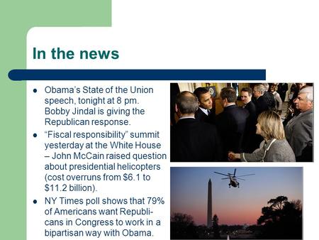 In the news Obama’s State of the Union speech, tonight at 8 pm. Bobby Jindal is giving the Republican response. “Fiscal responsibility” summit yesterday.