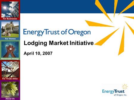 Lodging Market Initiative April 10, 2007. 2 Overview Lodging + Foodservice Market Overview Energy Trust + BPA Collaboration Food Service Technology Center.