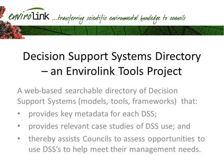 Decision Support Systems Directory – an Envirolink Tools Project A web-based searchable directory of Decision Support Systems (models, tools, frameworks)