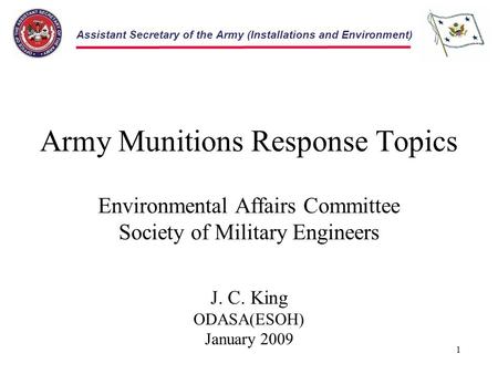 Assistant Secretary of the Army (Installations and Environment) Army Munitions Response Topics Environmental Affairs Committee Society of Military Engineers.