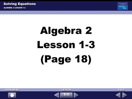 Algebra 2 Lesson 1-3 (Page 18) ALGEBRA 2 LESSON 1-3 Solving Equations 1-1.