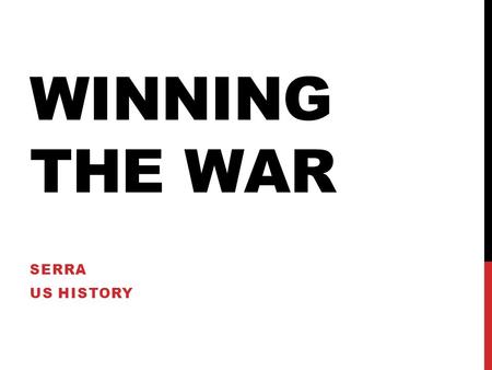 WINNING THE WAR SERRA US HISTORY. EUROPEAN ALLIES SHIFT THE BALANCE Training the Continental Army 1778, Prussian captain Friedrich von Steuben goes to.