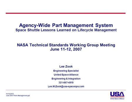 10/14/2015 June 2007 Parts Management.ppt Agency-Wide Part Management System Space Shuttle Lessons Learned on Lifecycle Management NASA Technical Standards.