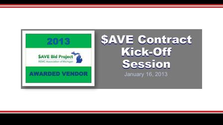 January 16, 2013 $AVE Contract Kick-Off Session. Kick-Off Session Topics  REMC Organization & Partnerships  REMC Statewide $AVE Bid Project  Post-Award.