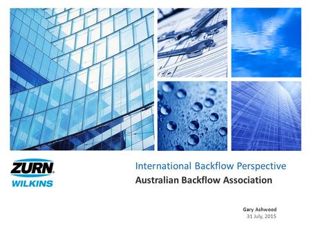 International Backflow Perspective Australian Backflow Association Gary Ashwood 31 July, 2015.