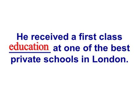 He received a first class ________ at one of the best private schools in London.