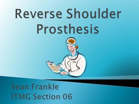 Sean Frankle ITMG Section 06.  Artificial joint used to replace damaged or malfunctioning shoulder joints in patients  Breakthrough in medical technology.