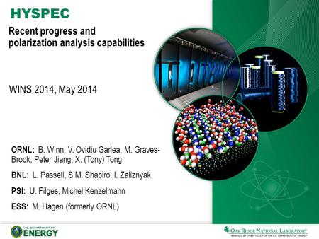 HYSPEC Recent progress and polarization analysis capabilities ORNL: B. Winn, V. Ovidiu Garlea, M. Graves- Brook, Peter Jiang, X. (Tony) Tong BNL: L. Passell,