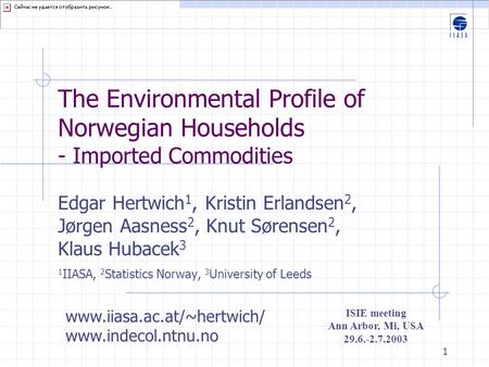 1 The Environmental Profile of Norwegian Households - Imported Commodities Edgar Hertwich 1, Kristin Erlandsen 2, Jørgen Aasness 2, Knut Sørensen 2, Klaus.