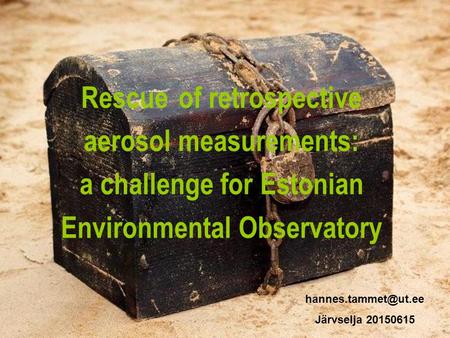 Rescue of retrospective aerosol measurements: a challenge for Estonian Environmental Observatory Rescue of retrospective aerosol measurements: a challenge.