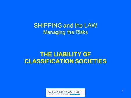 SHIPPING and the LAW Managing the Risks THE LIABILITY OF CLASSIFICATION SOCIETIES Siccardi Bregante & C.1.