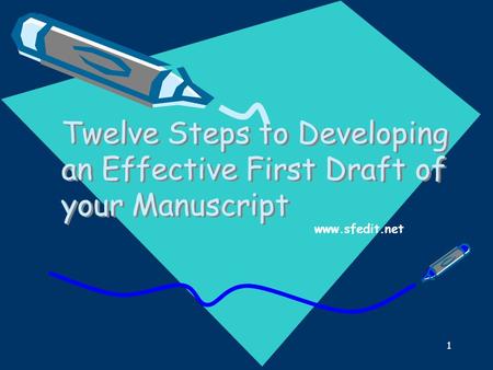 1 Twelve Steps to Developing an Effective First Draft of your Manuscript www.sfedit.net.